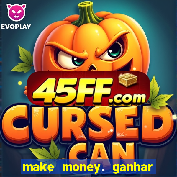 make money. ganhar dinheiro jogando